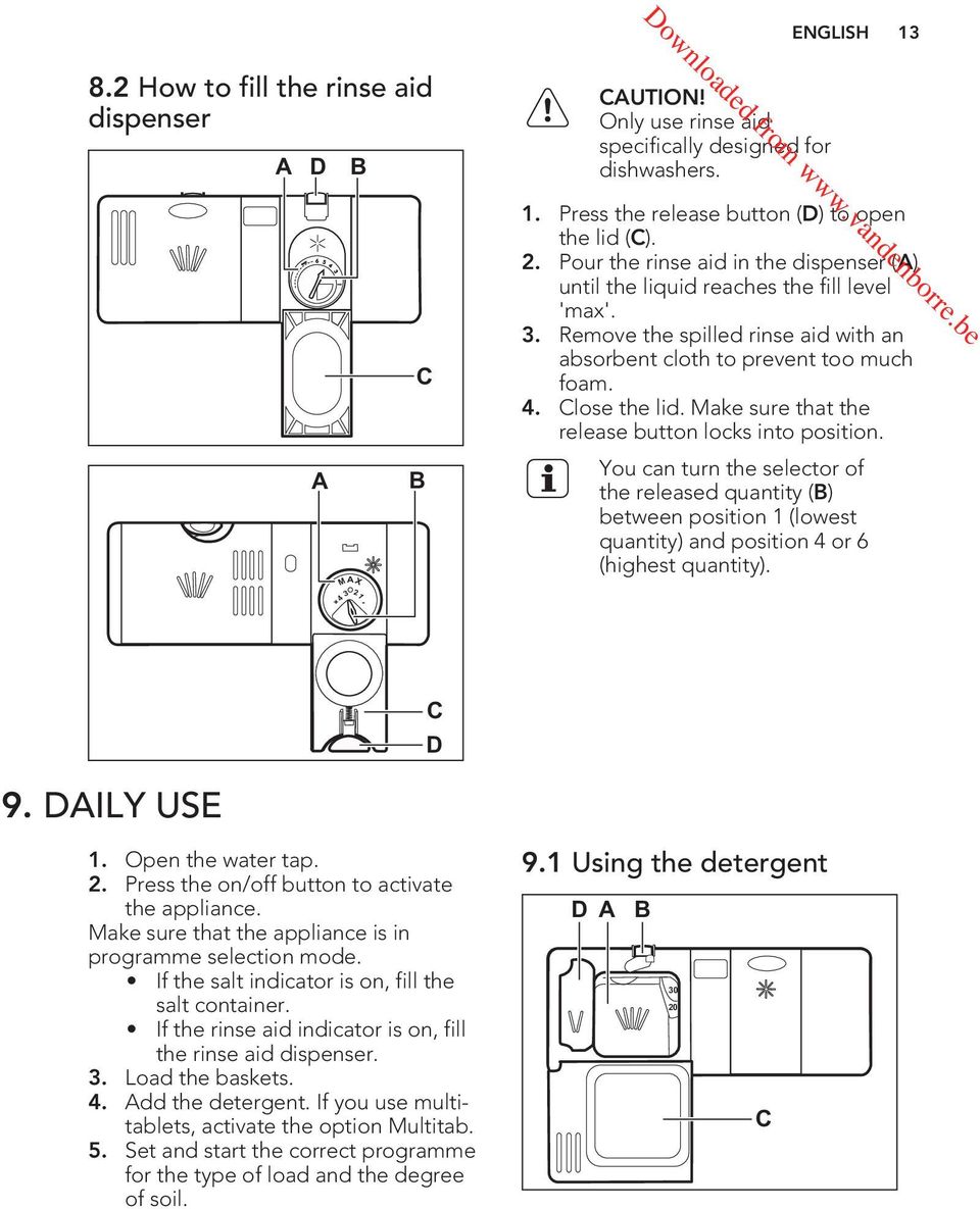 Remove the spilled rinse aid with an absorbent cloth to prevent too much foam. 4. Close the lid. Make sure that the release button locks into position.