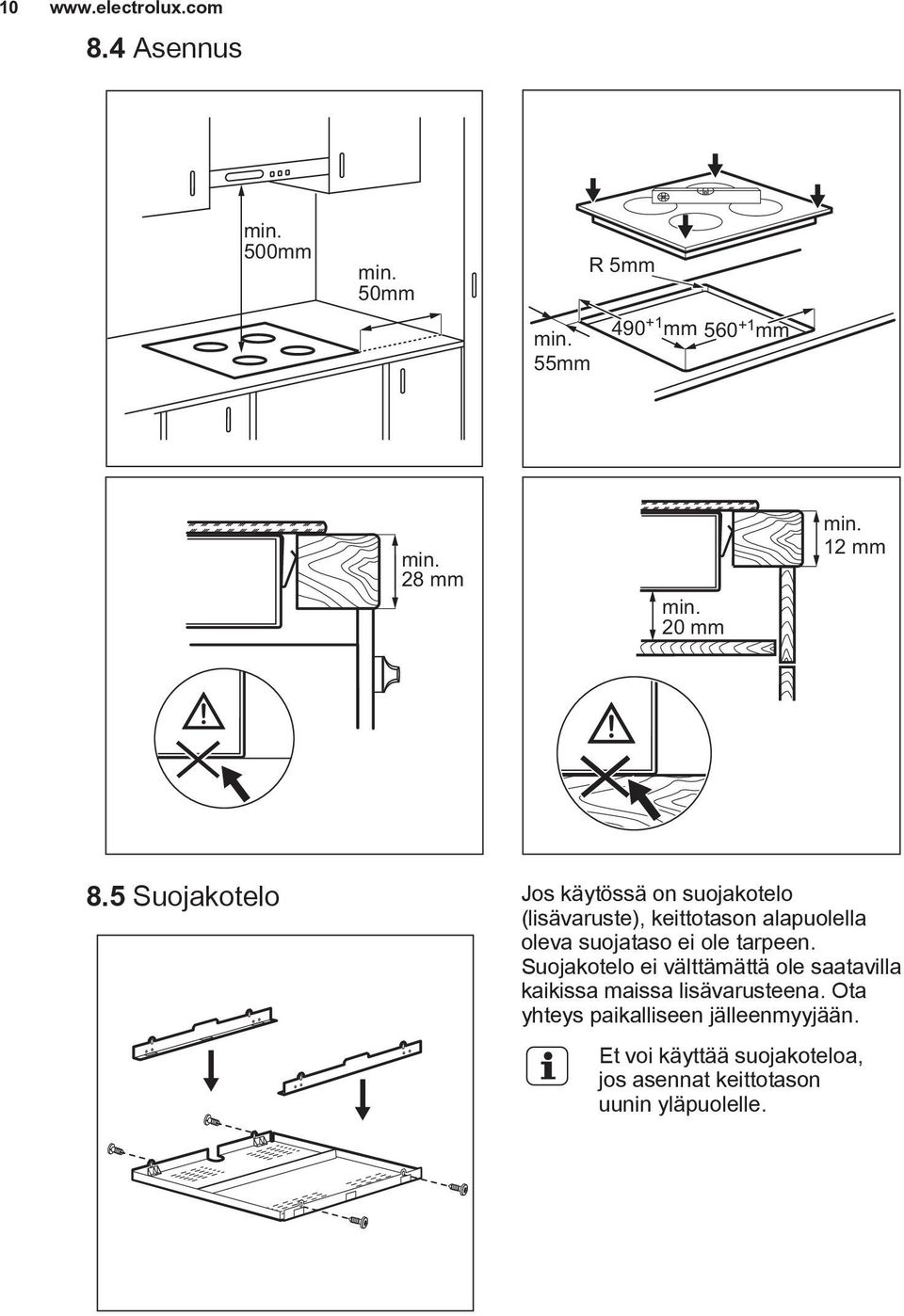 5 Suojakotelo Jos käytössä on suojakotelo (lisävaruste), keittotason alapuolella oleva suojataso ei ole