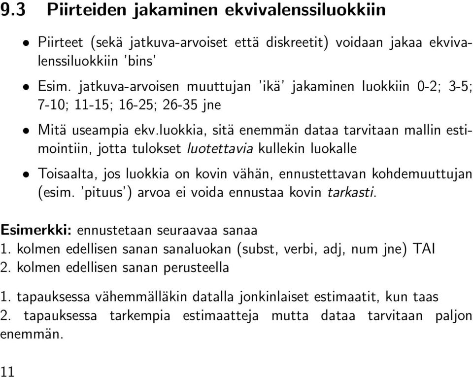 luokkia, sitä enemmän dataa tarvitaan mallin estimointiin, jotta tulokset luotettavia kullekin luokalle Toisaalta, jos luokkia on kovin vähän, ennustettavan kohdemuuttujan (esim.