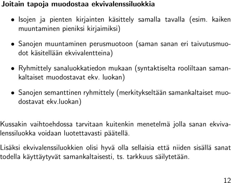 (syntaktiselta rooliltaan samankaltaiset muodostavat ekv. luokan) Sanojen semanttinen ryhmittely (merkitykseltään samankaltaiset muodostavat ekv.