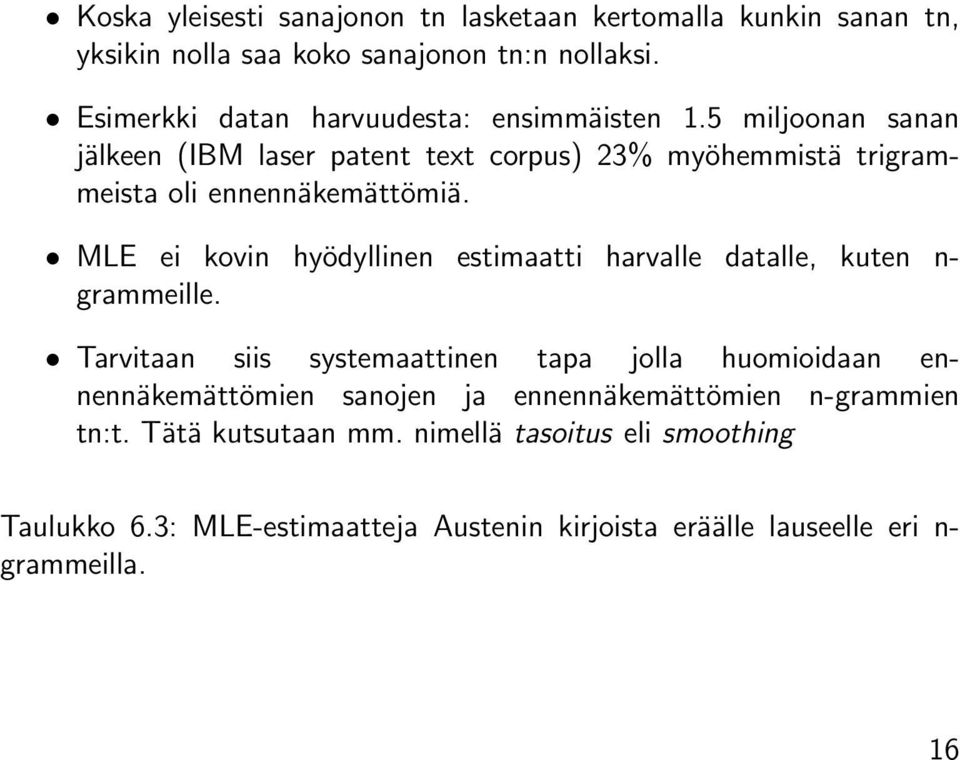 5 miljoonan sanan jälkeen (IBM laser patent text corpus) 23% myöhemmistä trigrammeista oli ennennäkemättömiä.