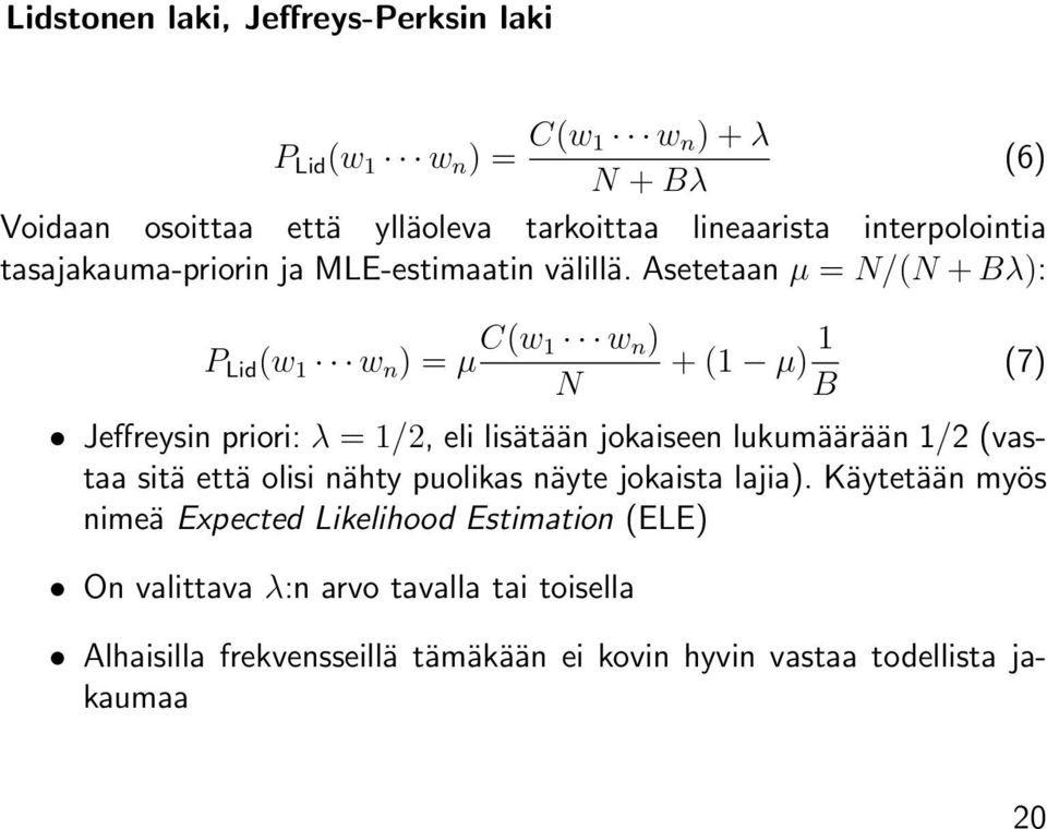 Asetetaan µ = N/(N + Bλ): P Lid (w 1 w n ) = µ C(w 1 w n ) N + (1 µ) 1 B Jeffreysin priori: λ = 1/2, eli lisätään jokaiseen lukumäärään 1/2