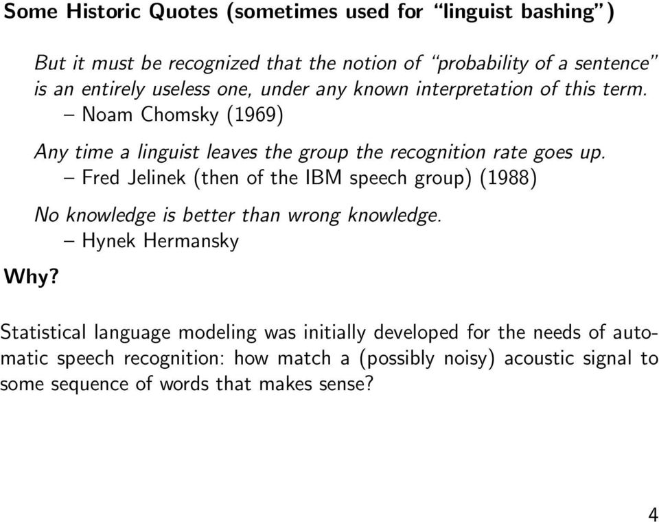 Fred Jelinek (then of the IBM speech group) (1988) No knowledge is better than wrong knowledge.
