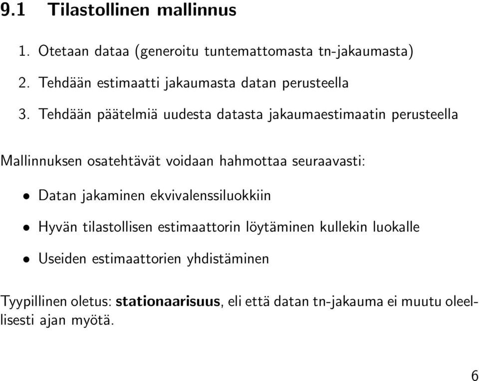 Tehdään päätelmiä uudesta datasta jakaumaestimaatin perusteella Mallinnuksen osatehtävät voidaan hahmottaa seuraavasti: