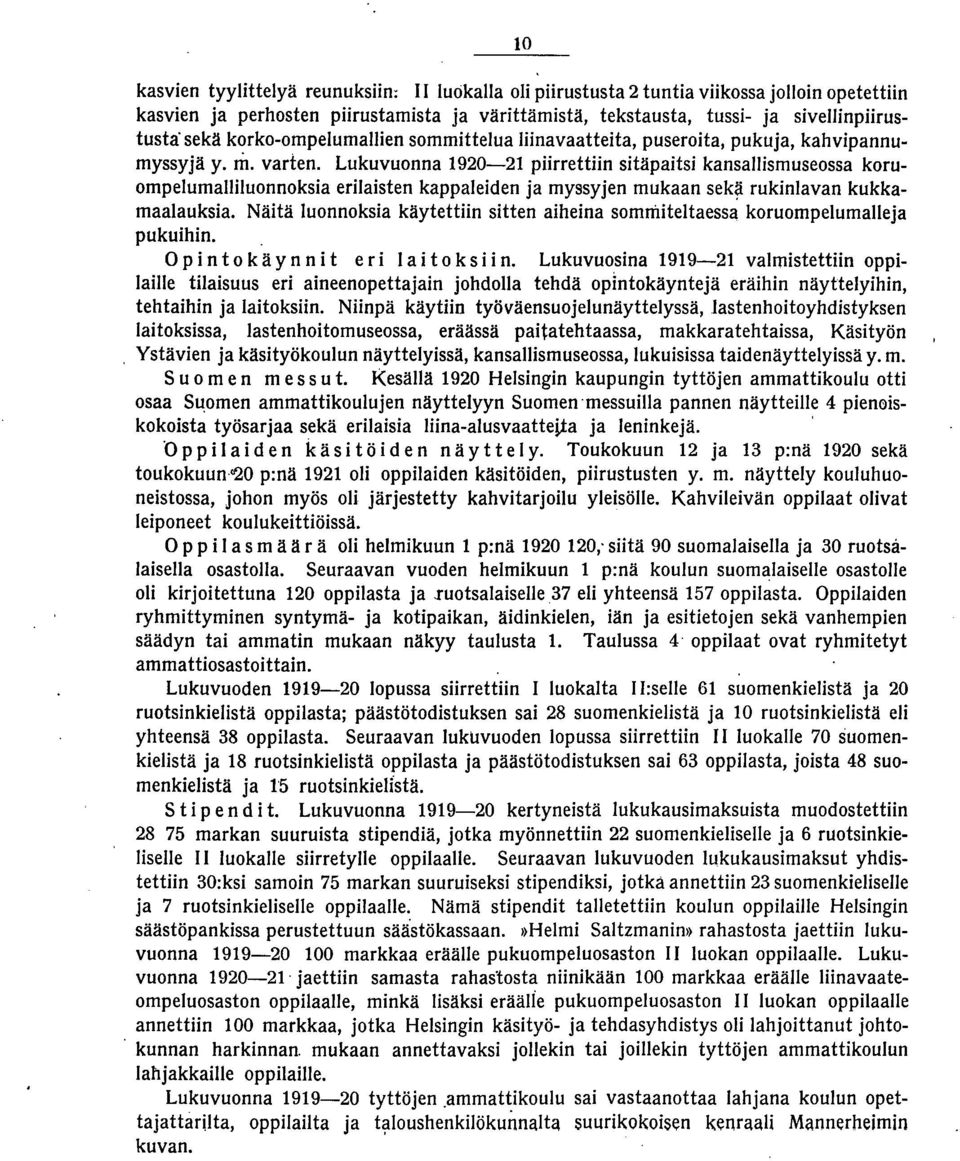 Lukuvuonna 90- piirrettiin sitäpaitsi kansallismuseossa koruompelumalliluonnoksia erilaisten kappaleiden ja myssyjen mukaan sek? rukinlavan kukkamaalauksia.