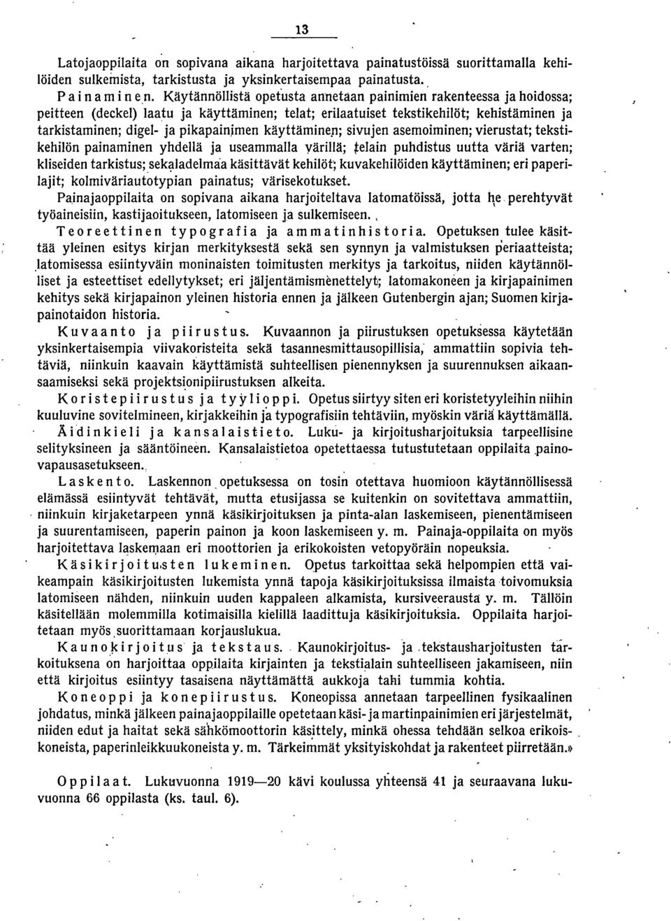 n; sivujen asemoiminen; vierustat; tekstikehiiön painaminen yhdellä ja useammalla yärillä; telain puhdistus uutta väriä varten; kliseiden tarkistus;sek?