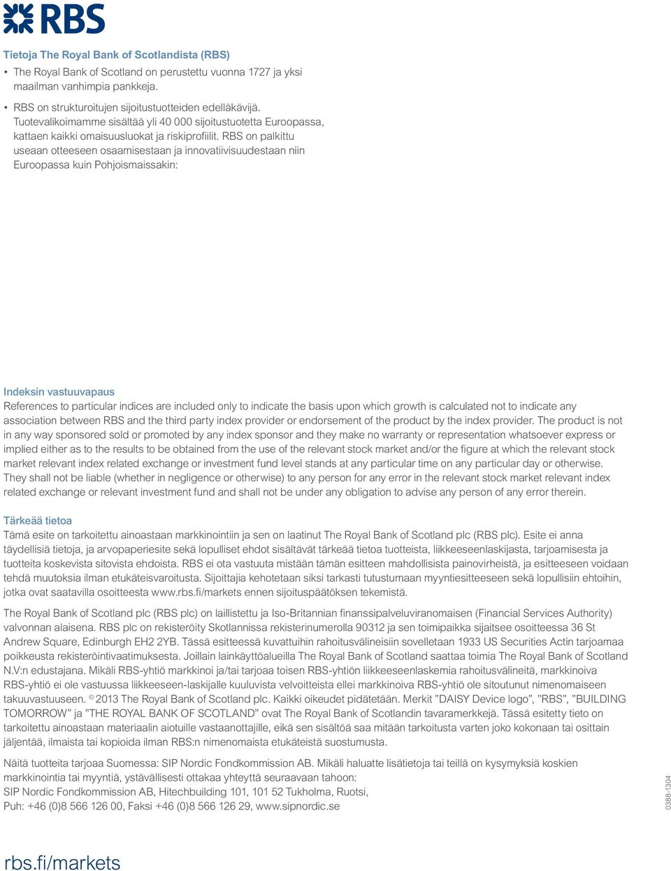 RBS on palkittu useaan otteeseen osaamisestaan ja innovatiivisuudestaan niin Euroopassa kuin Pohjoismaissakin: Indeksin vastuuvapaus References to particular indices are included only to indicate the