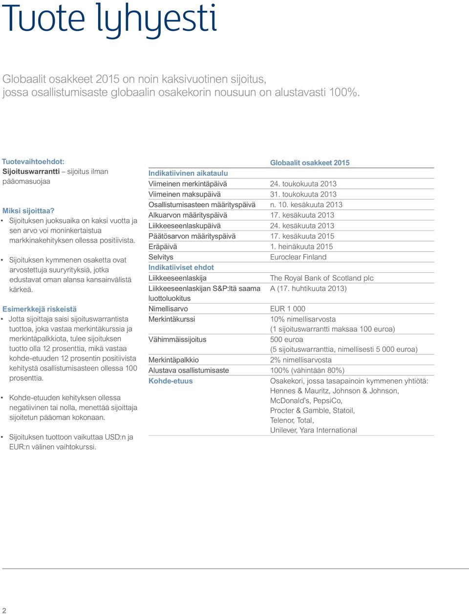 Sijoituksen kymmenen osaketta ovat arvostettuja suuryrityksiä, jotka edustavat oman alansa kansainvälistä kärkeä.