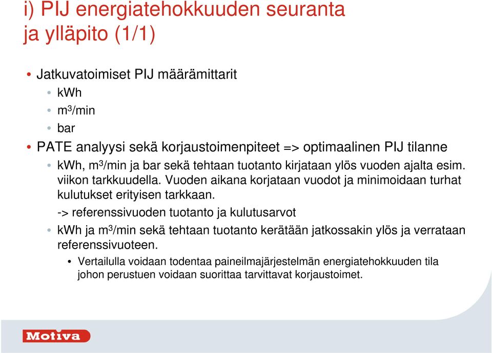 Vuoden aikana korjataan vuodot ja minimoidaan turhat kulutukset erityisen tarkkaan.