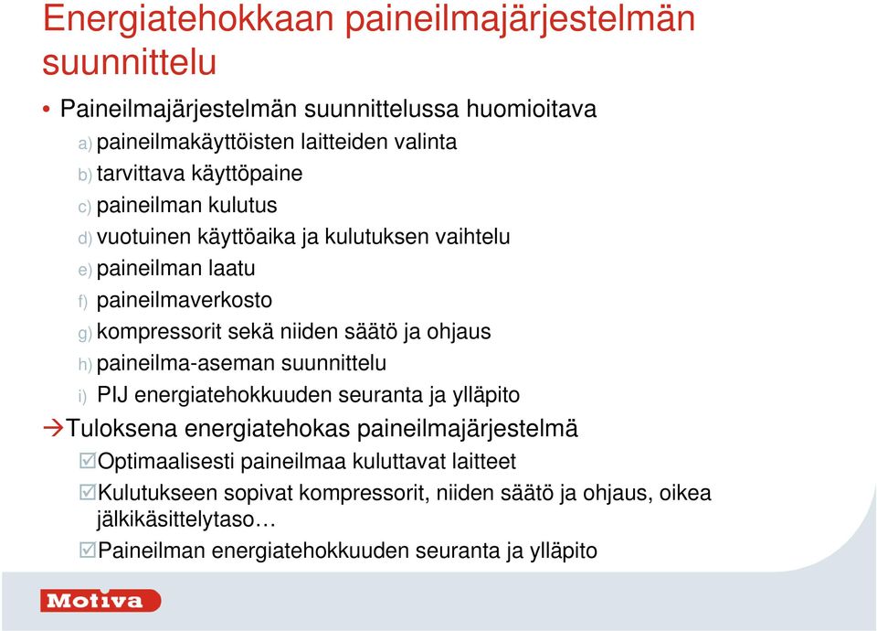 ja ohjaus h) paineilma-aseman suunnittelu i) PIJ energiatehokkuuden seuranta ja ylläpito Tuloksena energiatehokas paineilmajärjestelmä Optimaalisesti