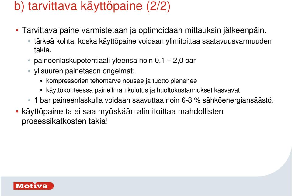 paineenlaskupotentiaali yleensä noin 0,1 2,0 bar ylisuuren painetason ongelmat: kompressorien tehontarve nousee ja tuotto pienenee