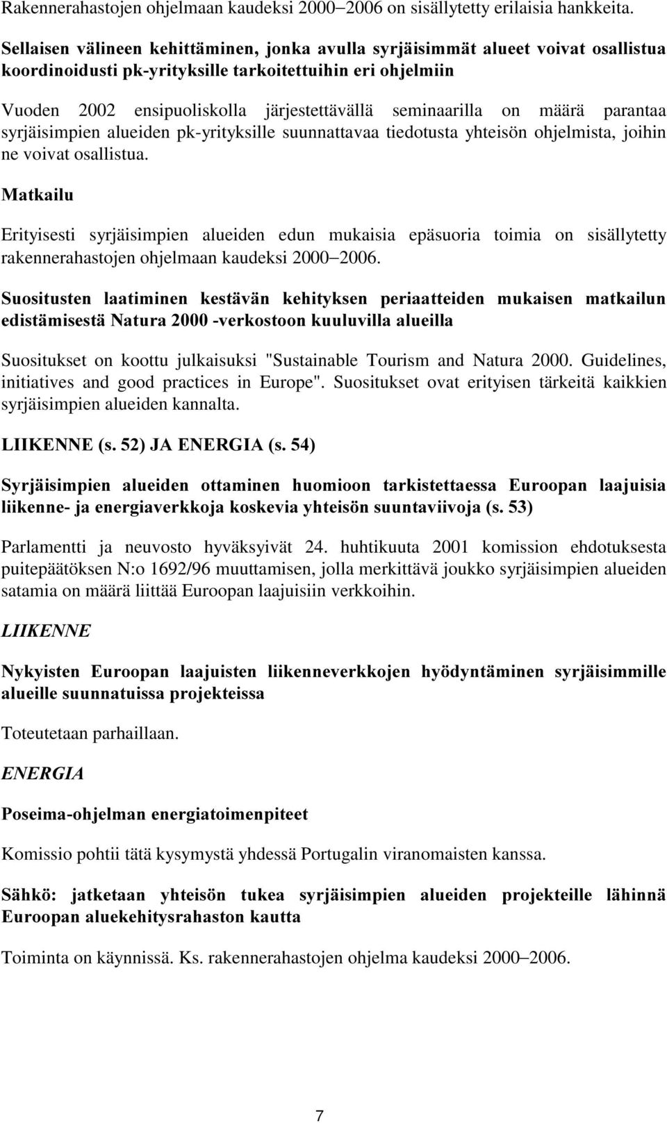 määrä parantaa syrjäisimpien alueiden pk-yrityksille suunnattavaa tiedotusta yhteisön ohjelmista, joihin ne voivat osallistua.