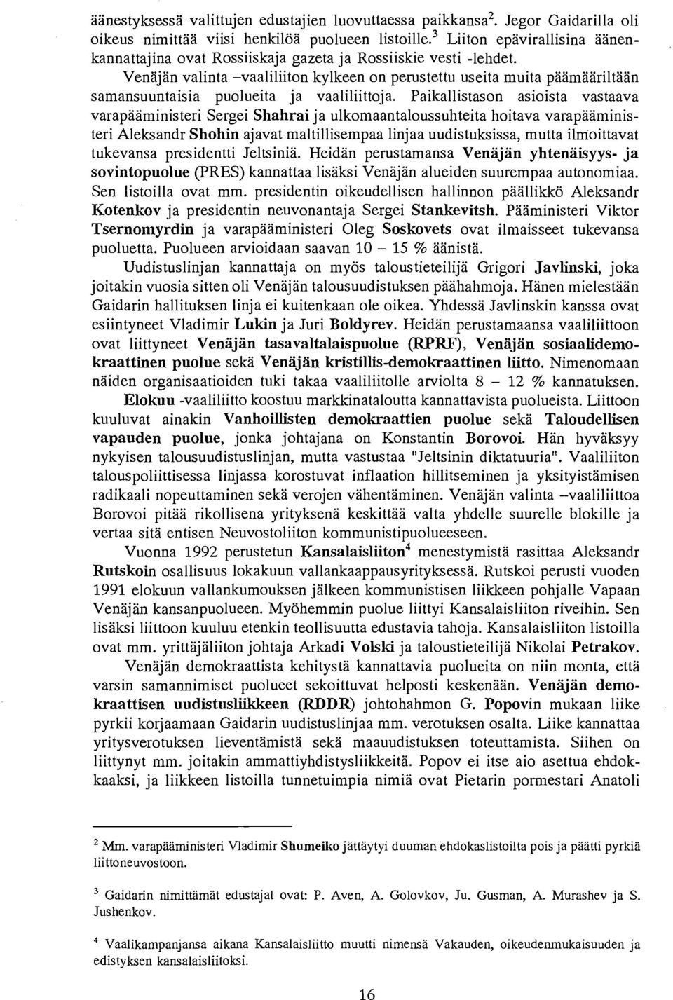 Venajan valinta -vaaliliiton kylkeen on perustettu useita muita paamaariltaan samansuuntaisia puolueita ja vaaliliittoja.