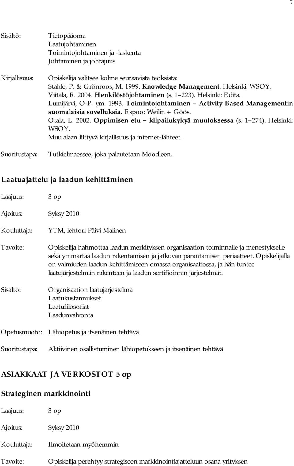 Espoo: Weilin + Göös. Otala, L. 2002. Oppimisen etu kilpailukykyä muutoksessa (s. 1 274). Helsinki: WSOY. Muu alaan liittyvä kirjallisuus ja internet-lähteet.