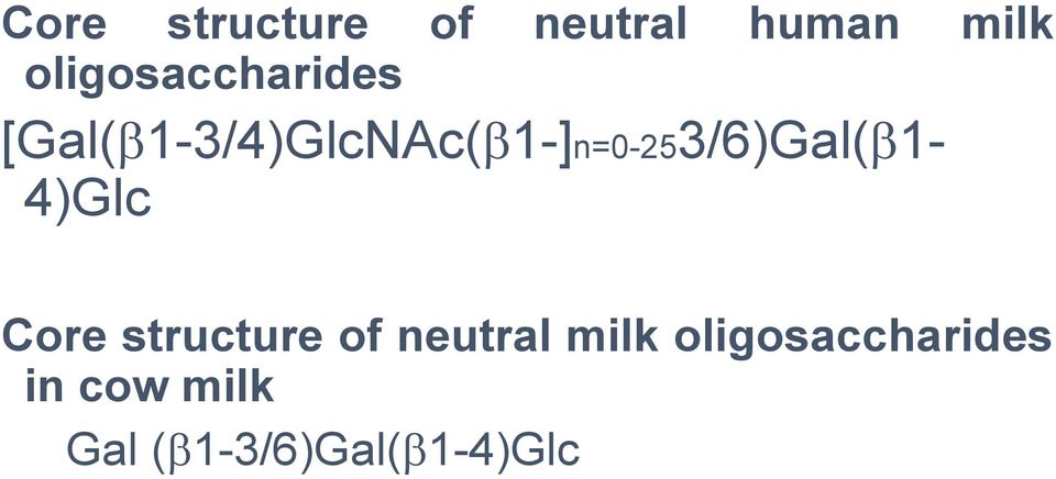 [Gal(b1-3/4)GlcNAc(b1-]n=0-253/6)Gal(b1-4)Glc