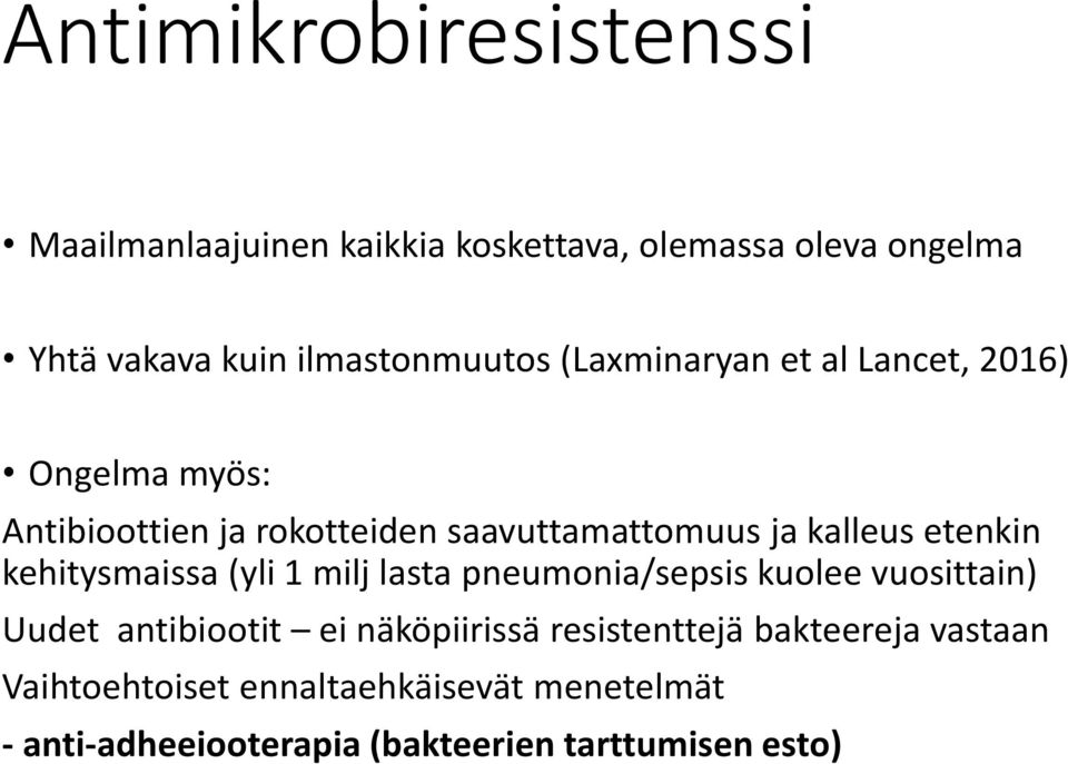 kalleus etenkin kehitysmaissa (yli 1 milj lasta pneumonia/sepsis kuolee vuosittain) Uudet antibiootit ei