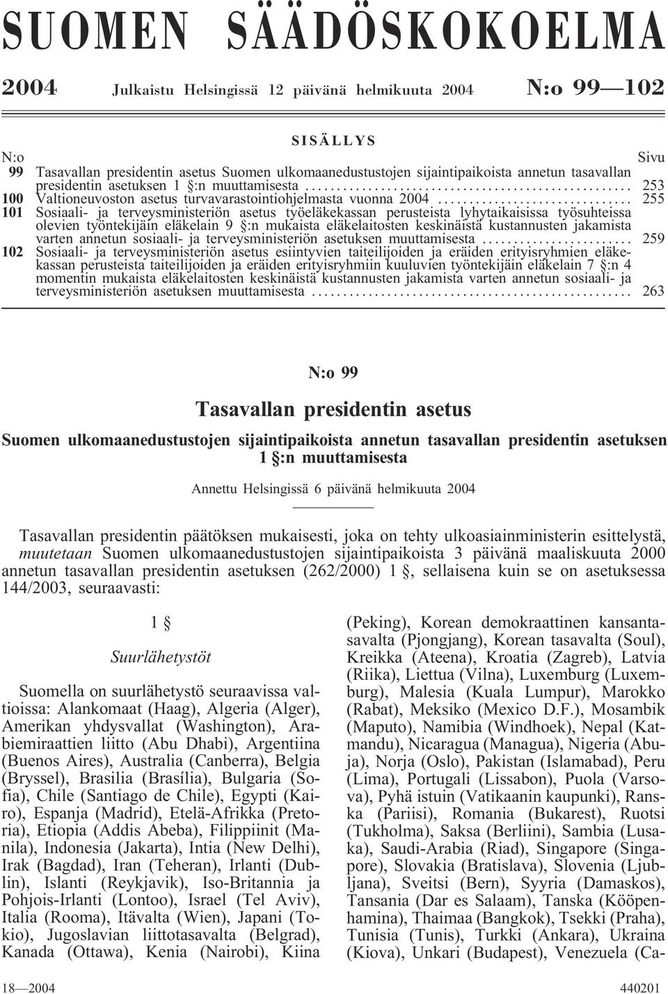 .. 255 101 Sosiaali- ja terveysministeriön asetus työeläkekassan perusteista lyhytaikaisissa työsuhteissa olevien työntekijäin eläkelain 9 :n mukaista eläkelaitosten keskinäistä kustannusten