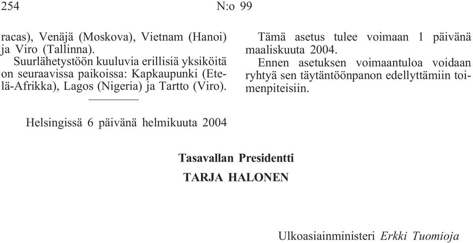 ja Tartto (Viro). Tämä asetus tulee voimaan 1 päivänä maaliskuuta 2004.