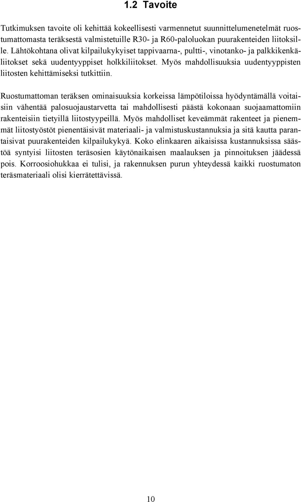Myös mahdollisuuksia uudentyyppisten liitosten kehittämiseksi tutkittiin.