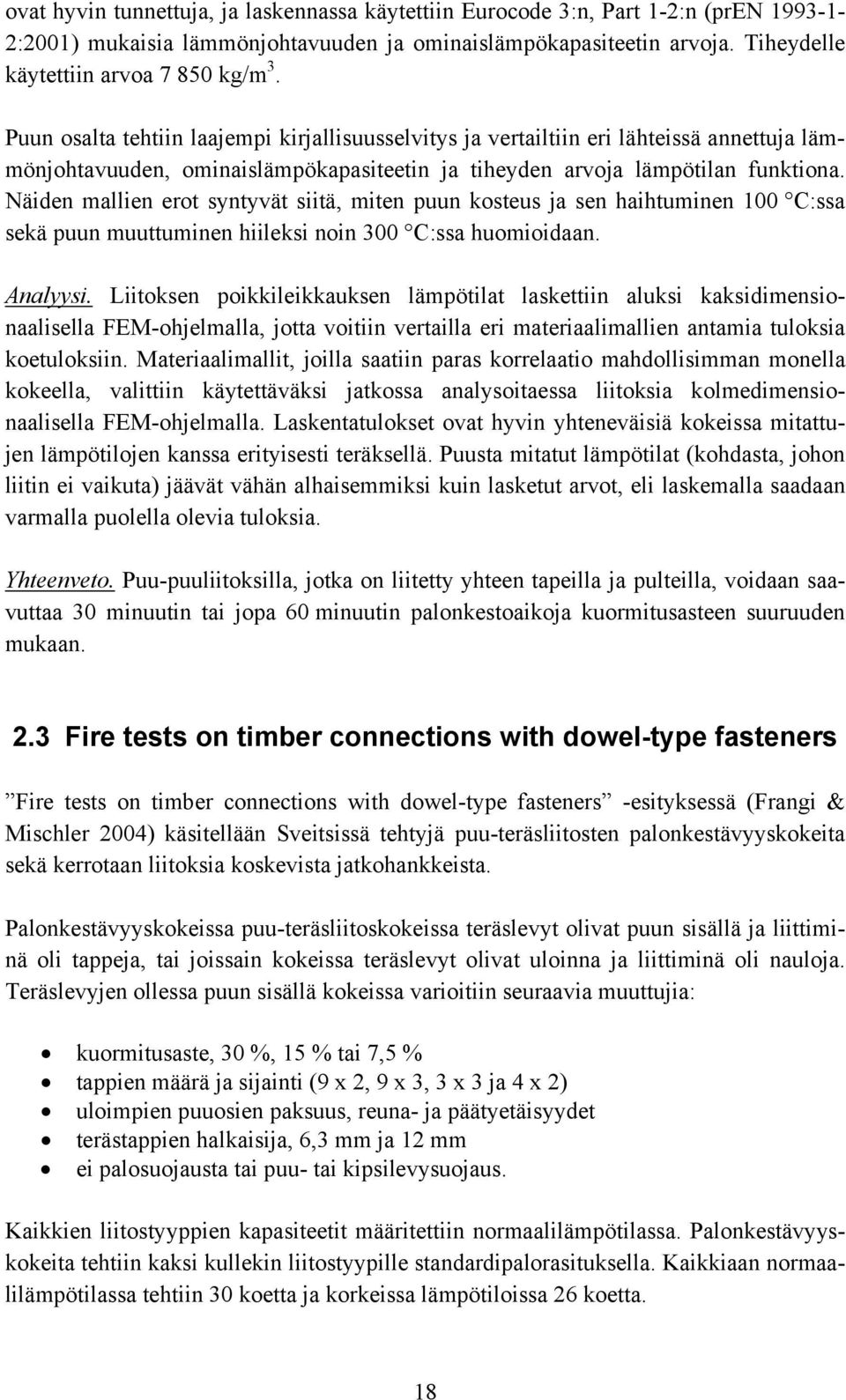 Näiden mallien erot syntyvät siitä, miten puun kosteus ja sen haihtuminen 100 C:ssa sekä puun muuttuminen hiileksi noin 300 C:ssa huomioidaan. Analyysi.