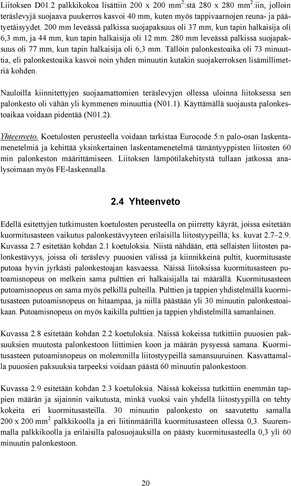 280 mm leveässä palkissa suojapaksuus oli 77 mm, kun tapin halkaisija oli 6,3 mm.