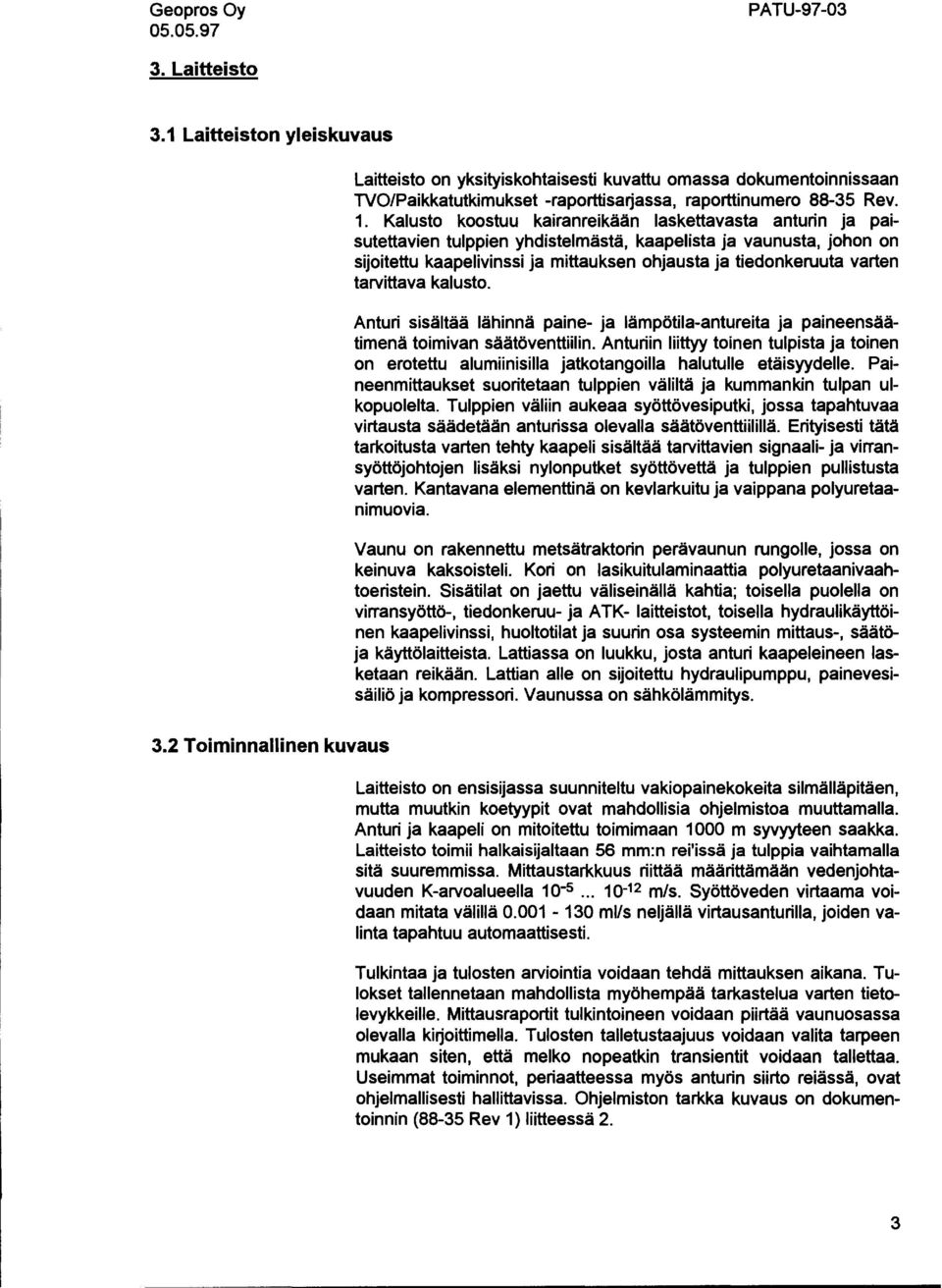 tarvittava kalusto. Anturi sisältää lähinnä paine- ja lämpötila-antureita ja paineensäätimenä toimivan säätöventtiilin.