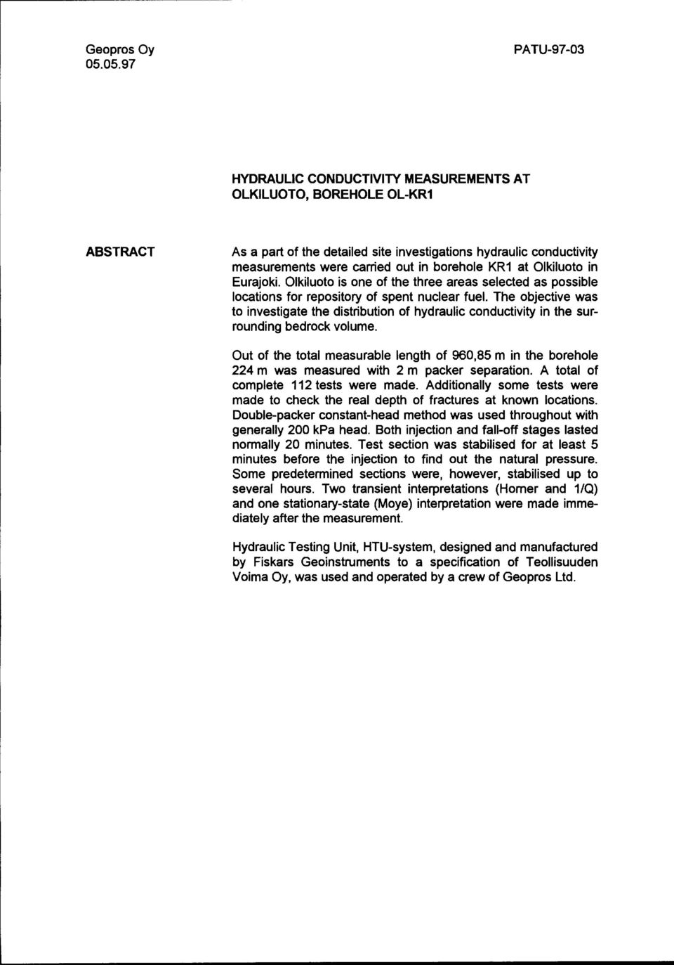 The objective was to investigate the distribution of hydraulic conductivity in the surrounding bedrock volume.