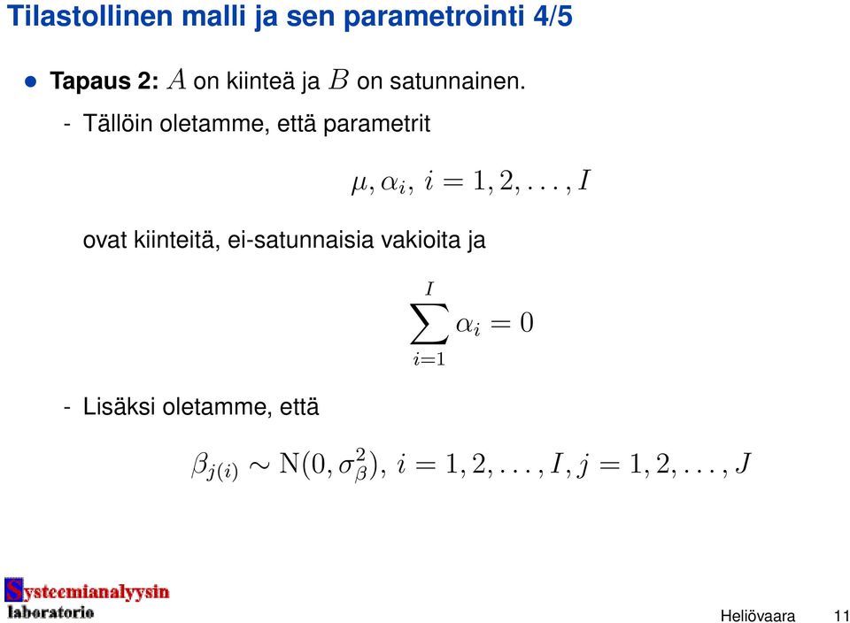 .., I ovat kiinteitä, ei-satunnaisia vakioita ja I i=1 α i = 0 - Lisäksi