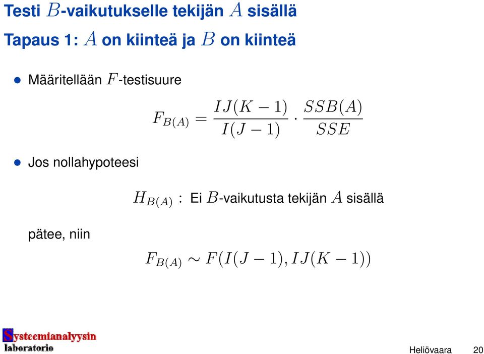 B(A) = IJ(K 1) I(J 1) SSB(A) SSE H B(A) : Ei B-vaikutusta