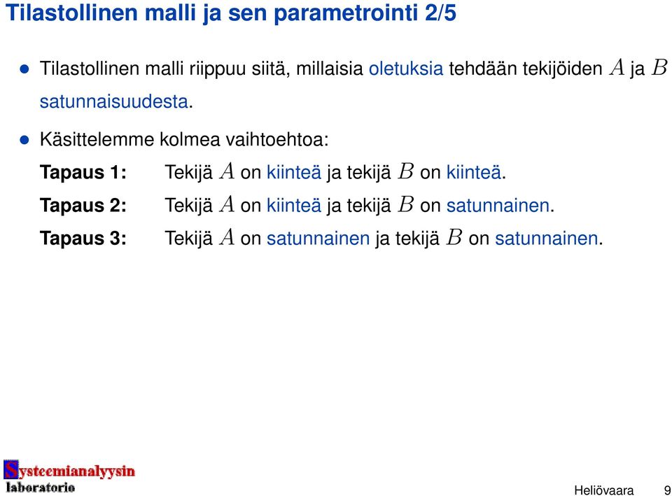 Käsittelemme kolmea vaihtoehtoa: Tapaus 1: Tapaus 2: Tapaus 3: Tekijä A on kiinteä ja