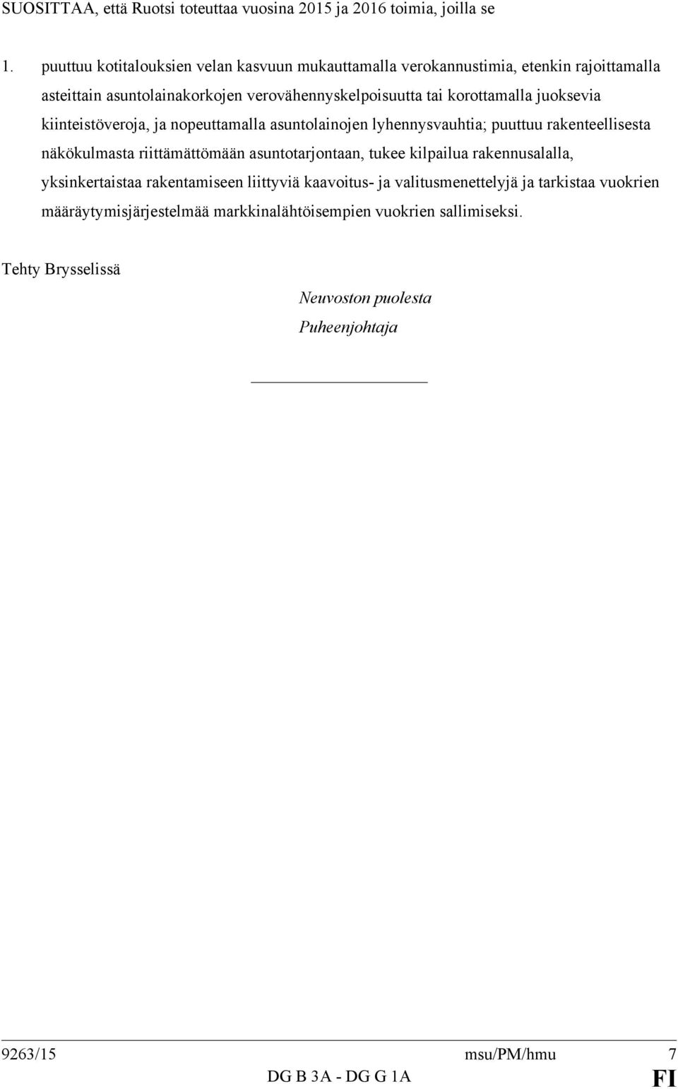 juoksevia kiinteistöveroja, ja nopeuttamalla asuntolainojen lyhennysvauhtia; puuttuu rakenteellisesta näkökulmasta riittämättömään asuntotarjontaan, tukee