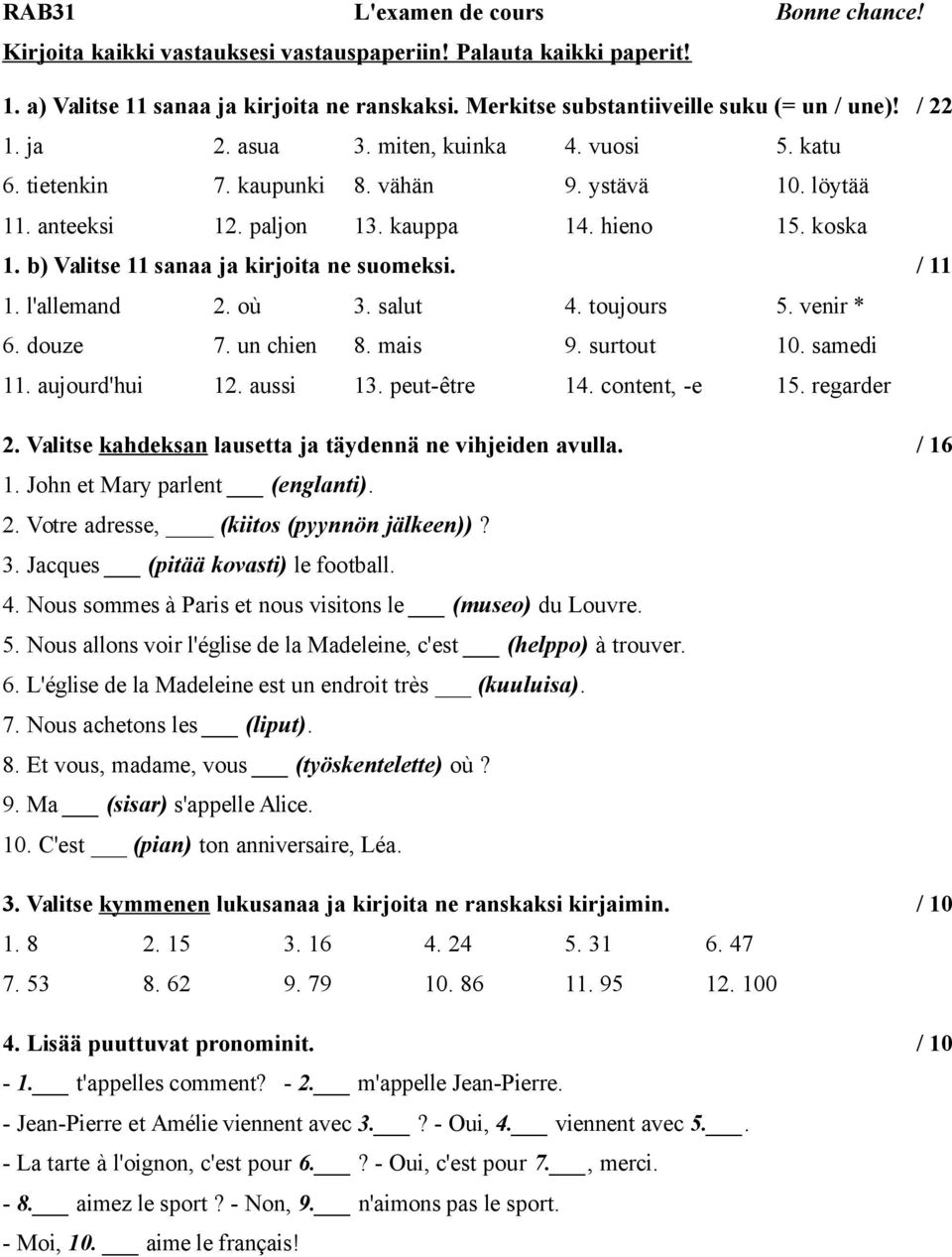 b) Valitse 11 sanaa ja kirjoita ne suomeksi. / 11 1. l'allemand 2. où 3. salut 4. toujours 5. venir * 6. douze 7. un chien 8. mais 9. surtout 10. samedi 11. aujourd'hui 12. aussi 13. peut-être 14.