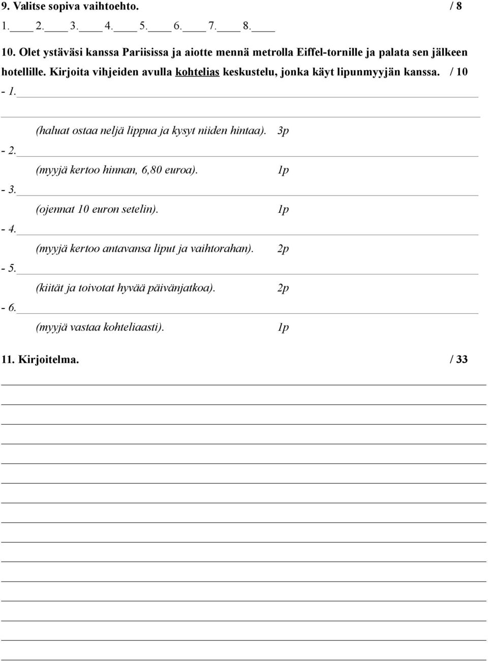 Kirjoita vihjeiden avulla kohtelias keskustelu, jonka käyt lipunmyyjän kanssa. / 10-1. (haluat ostaa neljä lippua ja kysyt niiden hintaa).