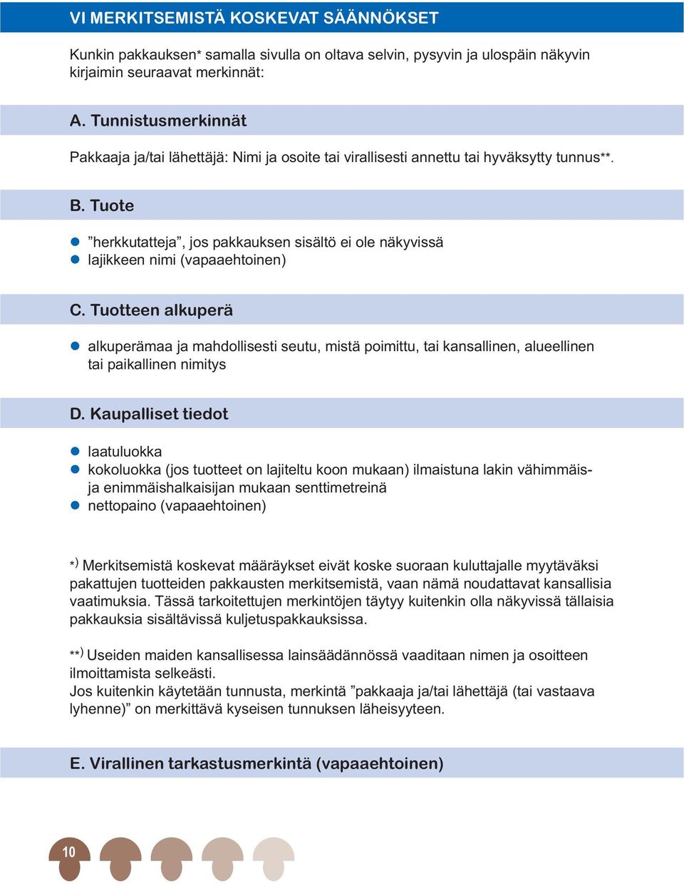 Tuote l herkkutatteja, jos pakkauksen sisältö ei ole näkyvissä l lajikkeen nimi (vapaaehtoinen) C.