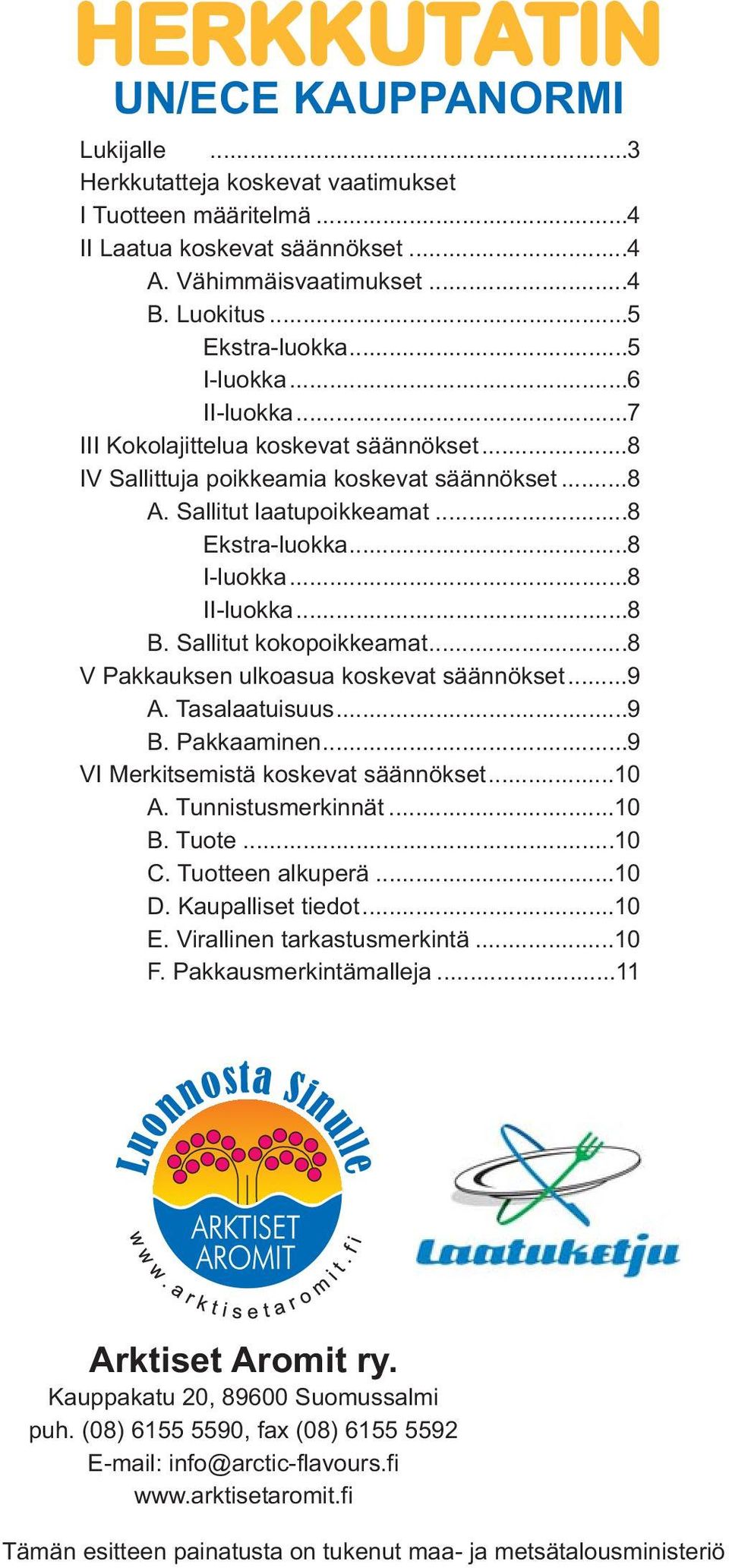 Sallitut kokopoikkeamat...8 V Pakkauksen ulkoasua koskevat säännökset...9 A. Tasalaatuisuus...9 B. Pakkaaminen...9 VI Merkitsemistä koskevat säännökset...10 A. Tunnistusmerkinnät...10 B. Tuote...10 C.