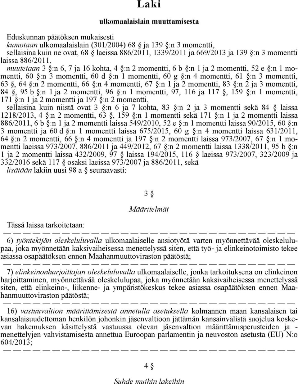 momentti, 63, 64 :n 2 momentti, 66 :n 4 momentti, 67 :n 1 ja 2 momentti, 83 :n 2 ja 3 momentti, 84, 95 b :n 1 ja 2 momentti, 96 :n 1 momentti, 97, 116 ja 117, 159 :n 1 momentti, 171 :n 1 ja 2