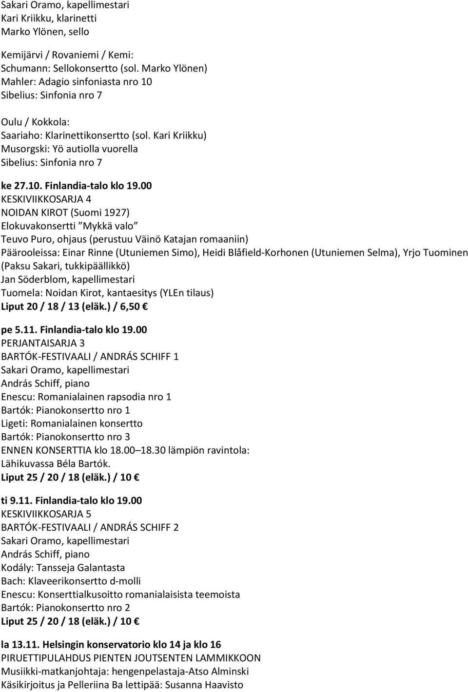 Kari Kriikku) Musorgski: Yö autiolla vuorella Sibelius: Sinfonia nro 7 ke 27.10. Finlandia-talo klo 19.