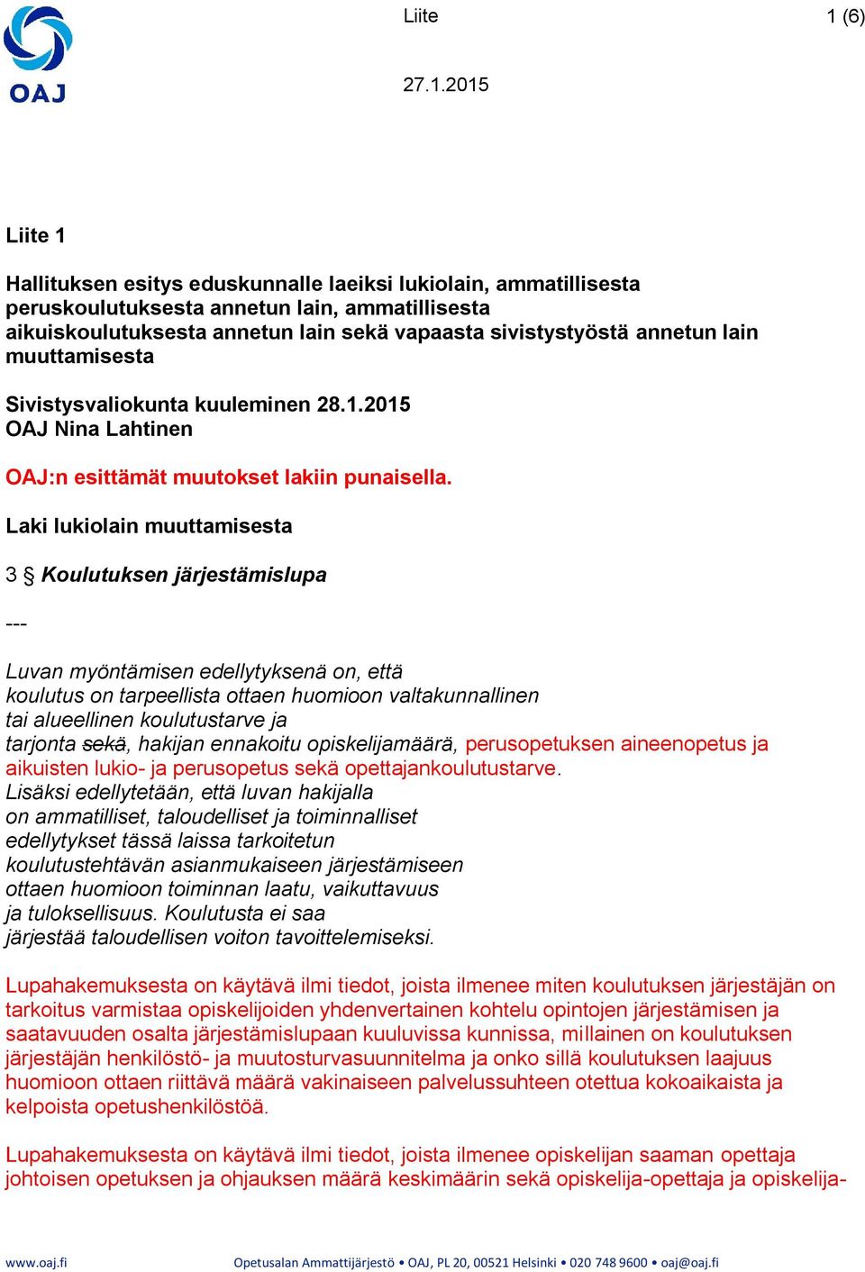 Laki lukiolain muuttamisesta 3 Koulutuksen järjestämislupa Luvan myöntämisen edellytyksenä on, että koulutus on tarpeellista ottaen huomioon valtakunnallinen tai alueellinen koulutustarve ja tarjonta