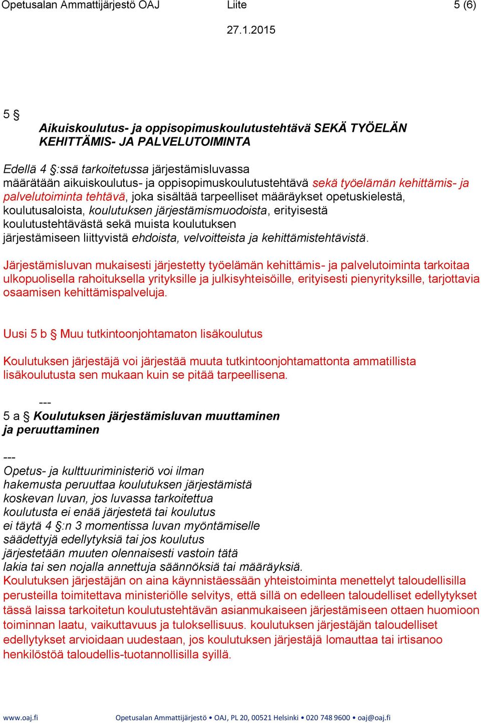 järjestämismuodoista, erityisestä koulutustehtävästä sekä muista koulutuksen järjestämiseen liittyvistä ehdoista, velvoitteista ja kehittämistehtävistä.