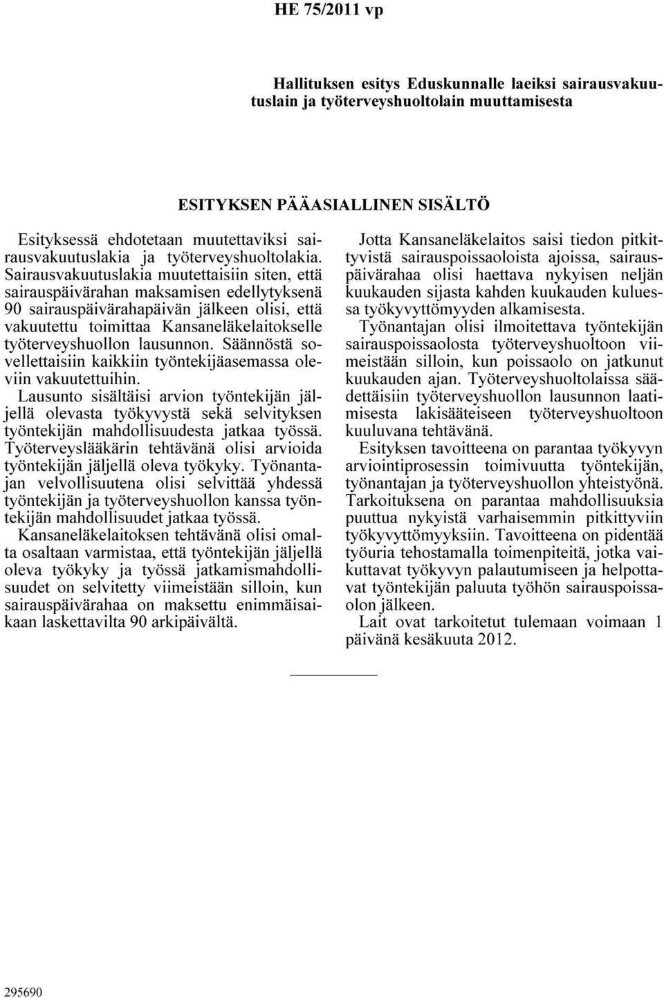 lausunnon. Säännöstä sovellettaisiin kaikkiin työntekijäasemassa oleviin vakuutettuihin.