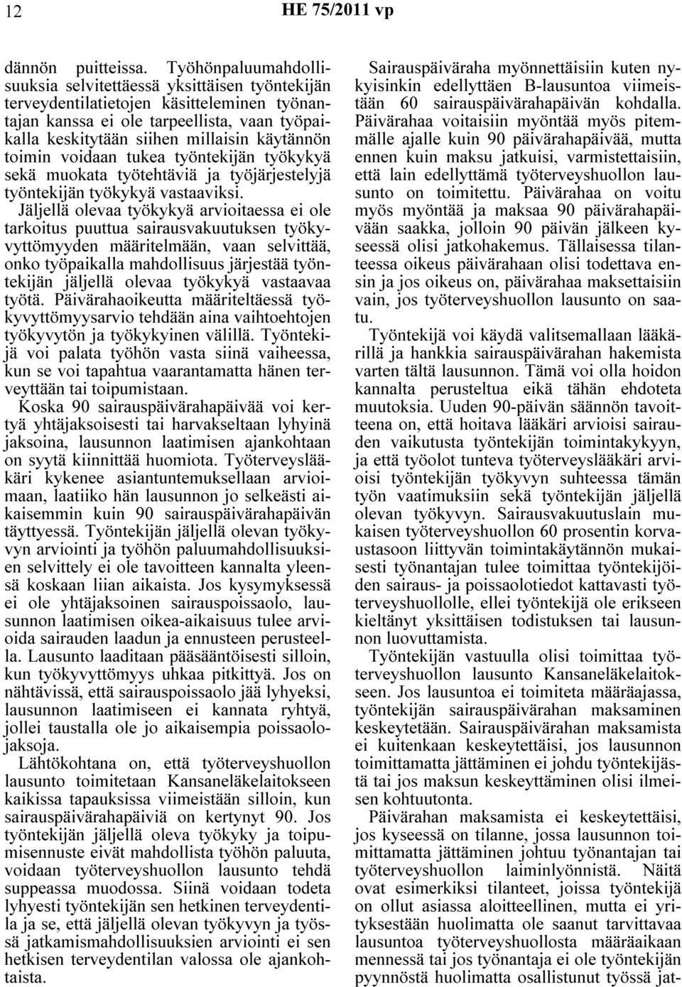 toimin voidaan tukea työntekijän työkykyä sekä muokata työtehtäviä ja työjärjestelyjä työntekijän työkykyä vastaaviksi.