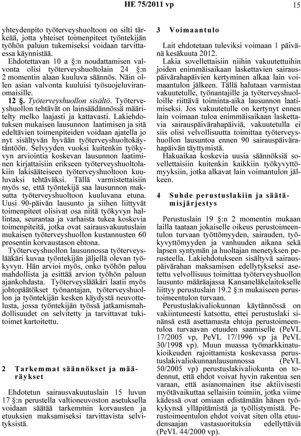 Työterveyshuollon sisältö. Työterveyshuollon tehtävät on lainsäädännössä määritelty melko laajasti ja kattavasti.