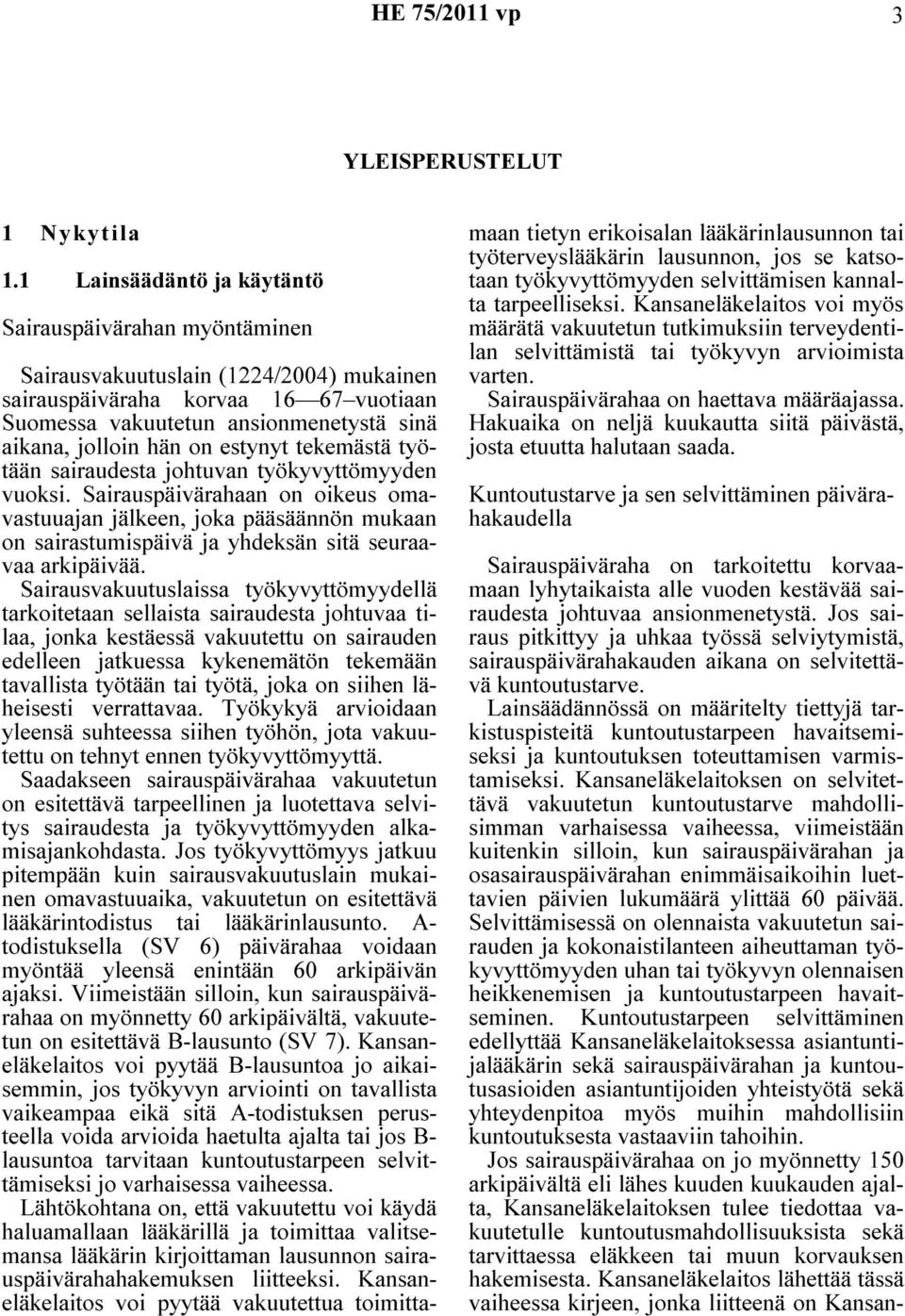 on estynyt tekemästä työtään sairaudesta johtuvan työkyvyttömyyden vuoksi.