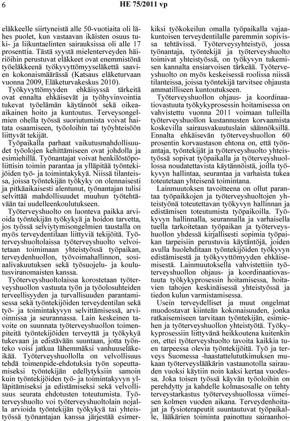 Työkyvyttömyyden ehkäisyssä tärkeitä ovat ennalta ehkäisevät ja työhyvinvointia tukevat työelämän käytännöt sekä oikeaaikainen hoito ja kuntoutus.