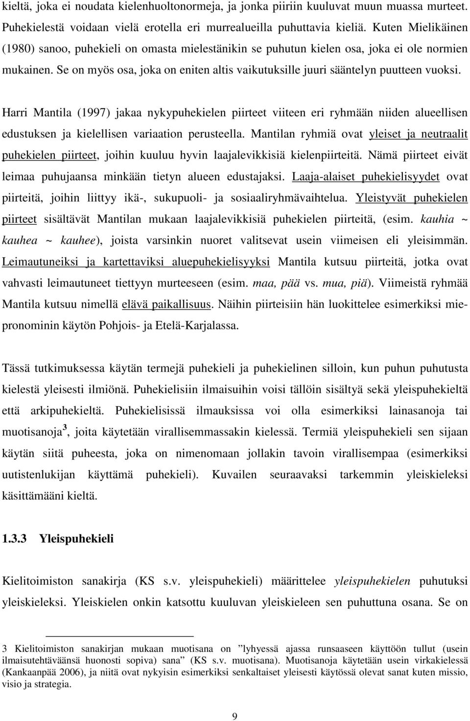 Se on myös osa, joka on eniten altis vaikutuksille juuri sääntelyn puutteen vuoksi.