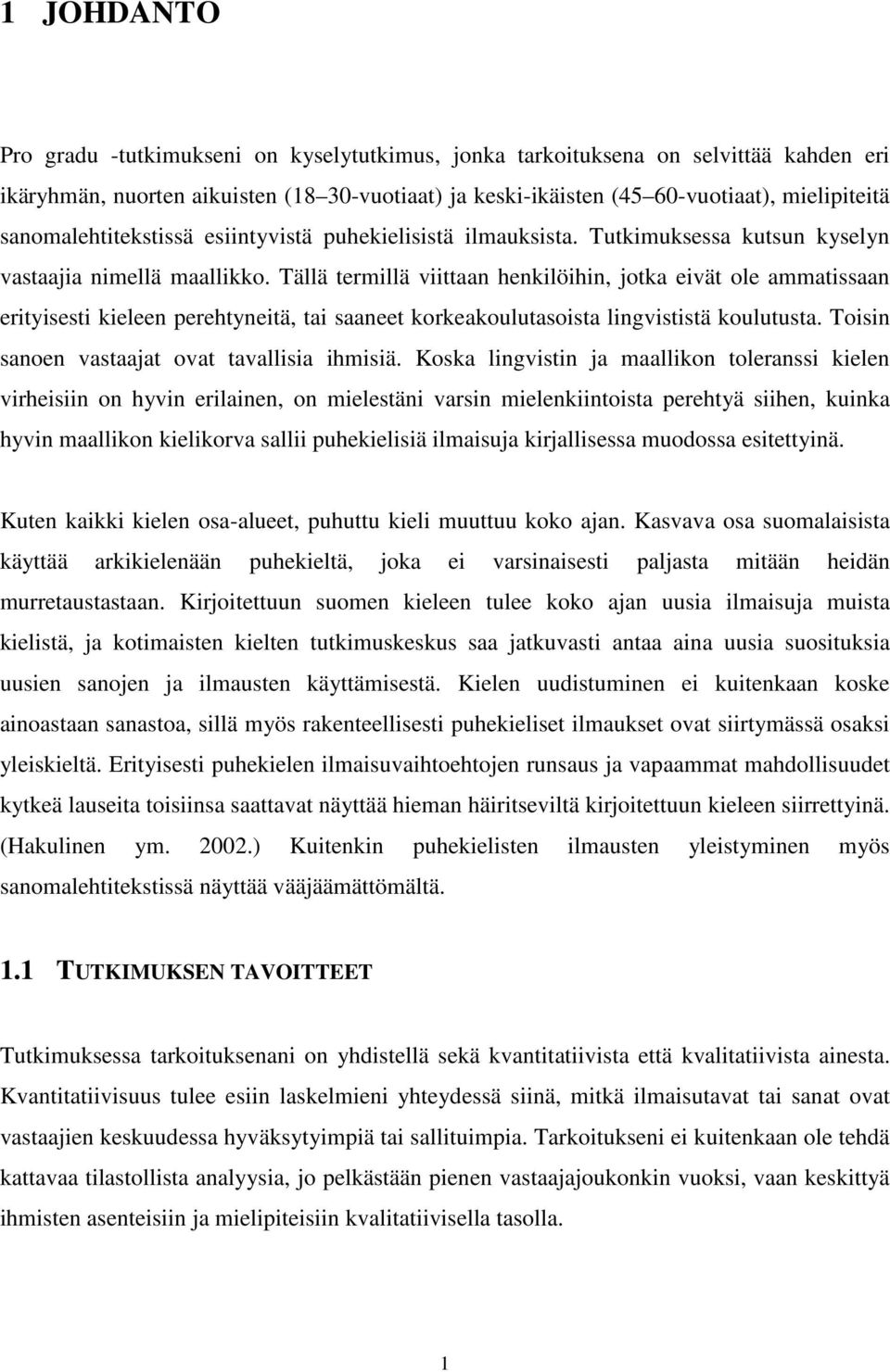 Tällä termillä viittaan henkilöihin, jotka eivät ole ammatissaan erityisesti kieleen perehtyneitä, tai saaneet korkeakoulutasoista lingvististä koulutusta.