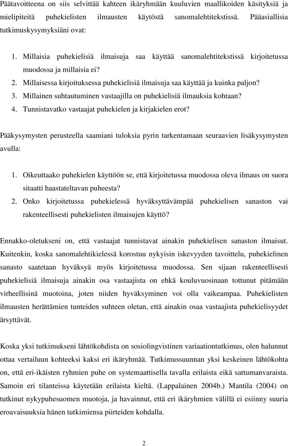 Millainen suhtautuminen vastaajilla on puhekielisiä ilmauksia kohtaan? 4. Tunnistavatko vastaajat puhekielen ja kirjakielen erot?