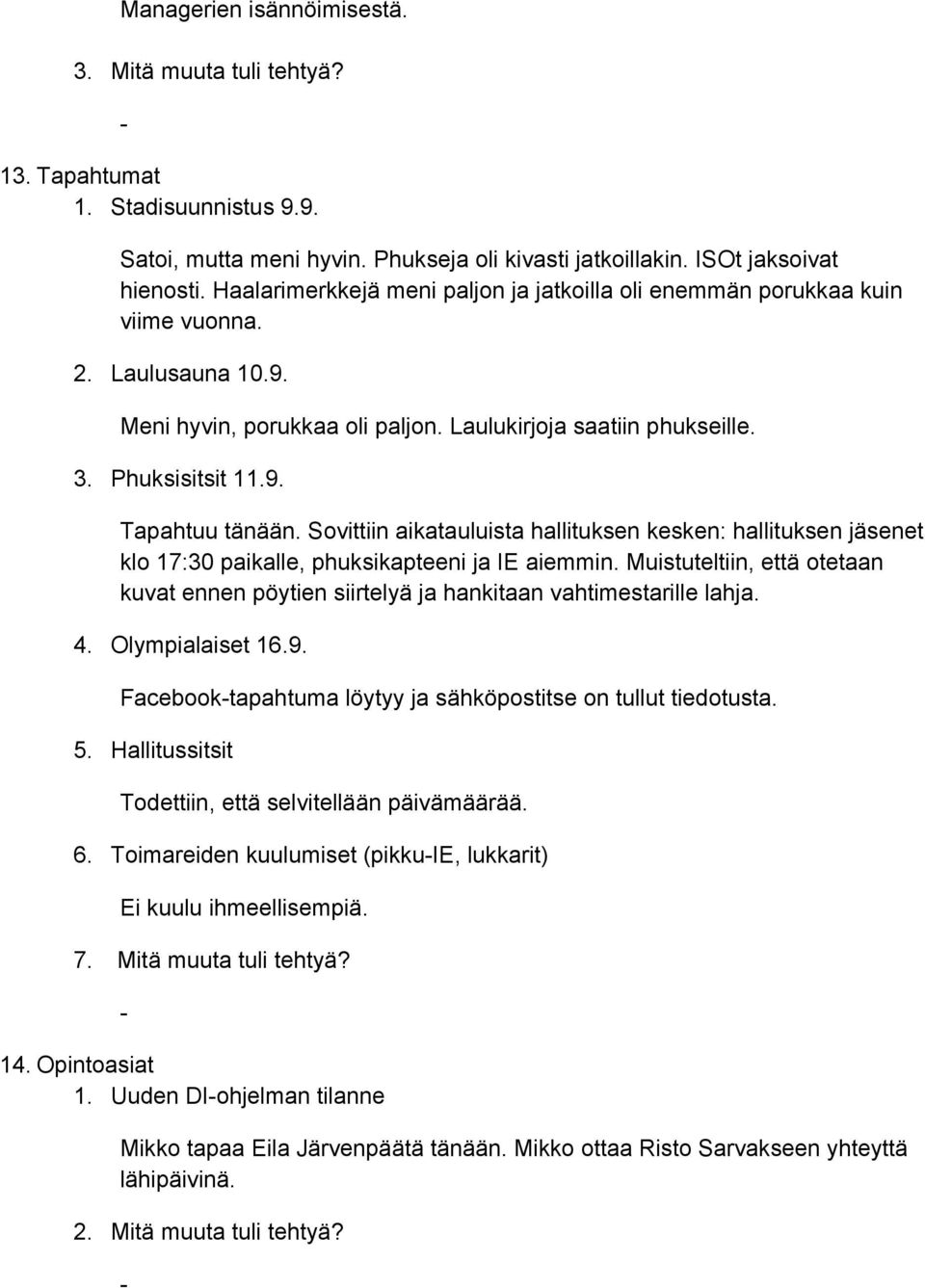 Sovittiin aikatauluista hallituksen kesken: hallituksen jäsenet klo 17:30 paikalle, phuksikapteeni ja IE aiemmin.