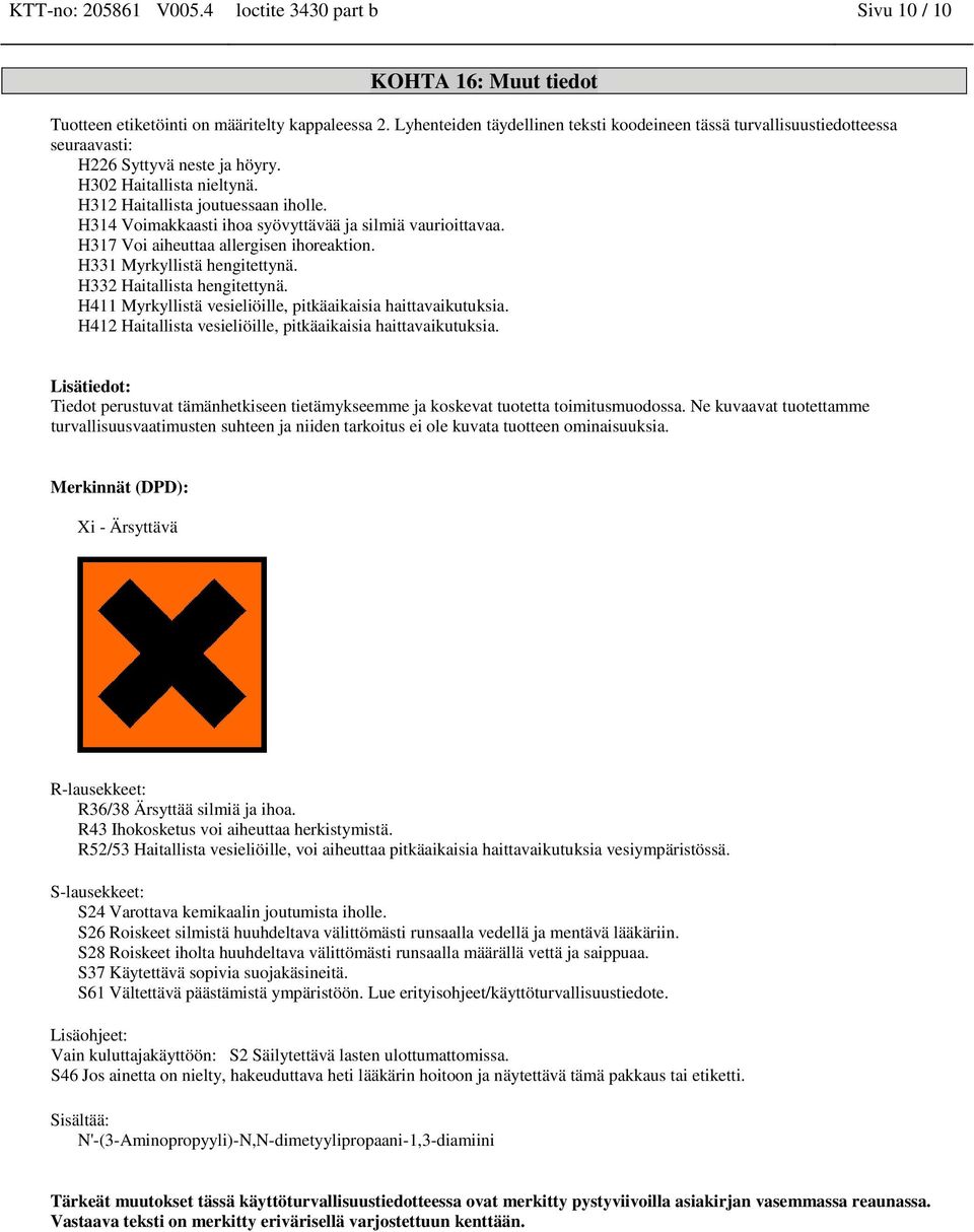 H314 Voimakkaasti ihoa syövyttävää ja silmiä vaurioittavaa. H317 Voi aiheuttaa allergisen ihoreaktion. H331 Myrkyllistä hengitettynä. H332 Haitallista hengitettynä.