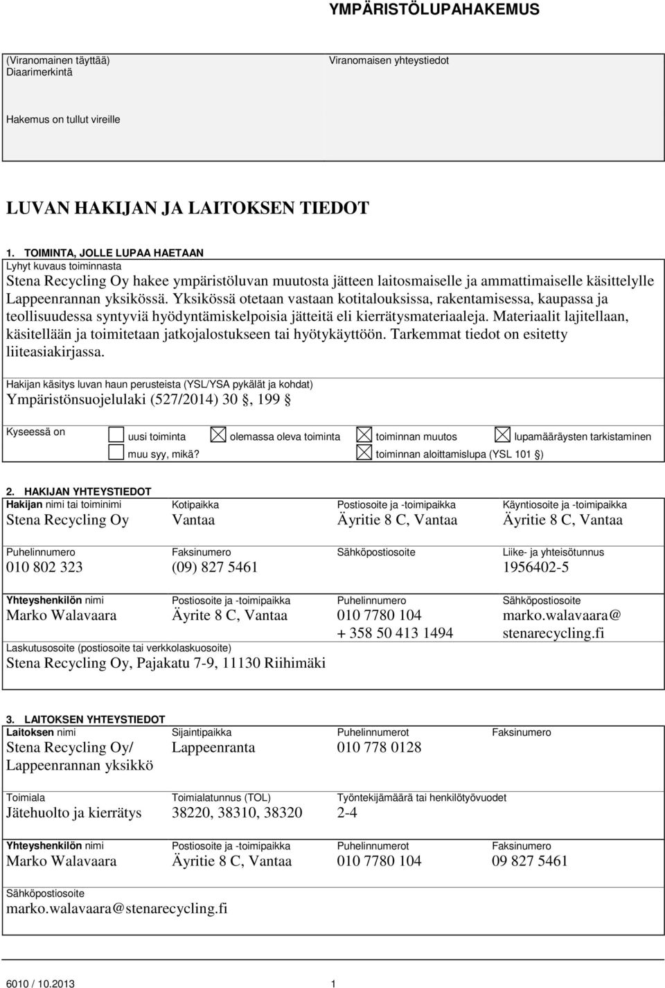 Yksikössä otetaan vastaan kotitalouksissa, rakentamisessa, kaupassa ja teollisuudessa syntyviä hyödyntämiskelpoisia jätteitä eli kierrätysmateriaaleja.